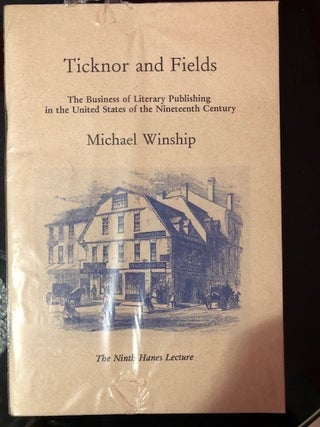 Item #1112 Ticknor and Fields; Ticknor and Fields: The Business of Literary Publishing in the...