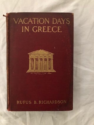 Item #1581 Vacation Days In Greece. Rufus B. Richardson