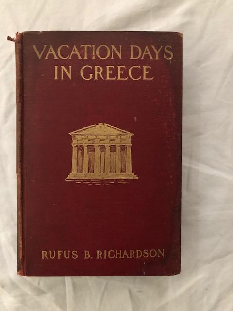 Item #1581 Vacation Days In Greece. Rufus B. Richardson.