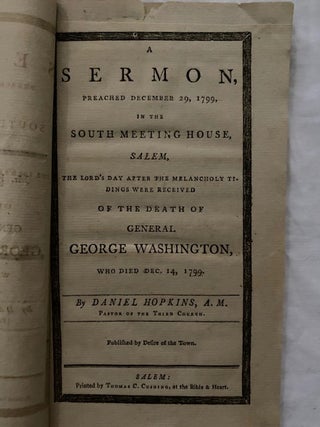 A sermon, preached December 29, 1799, in the South Meeting House, Salem, the Lord's Day after the melancholy tidings were received of the death of General George Washington, who died Dec. 14, 1799; Published by Desire of the Town