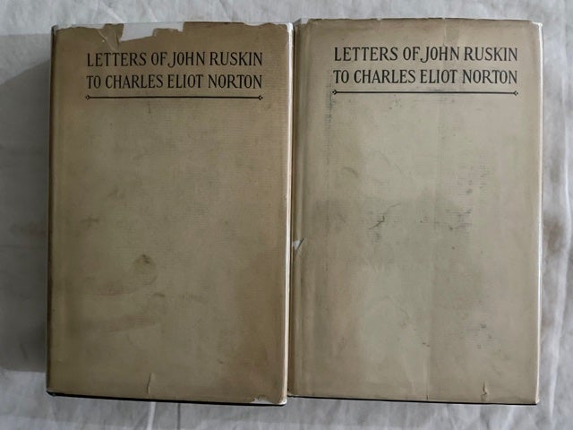 Item #2104 Letters of John Ruskin to Charles Eliot Norton (two volumes with DJs). John Ruskin, Charles Eliot Norton, Compiler and Preface.