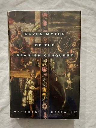 Item #2174 Seven Myths of the Spanish Conquest (Signed). Matthew Restall