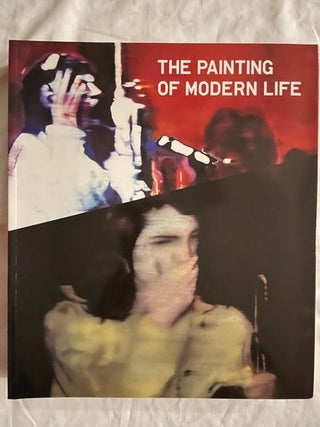 Item #2222 The Painting Of Modern Life; 1960's to Now. Ralph Rugoff, Director of The Hayward