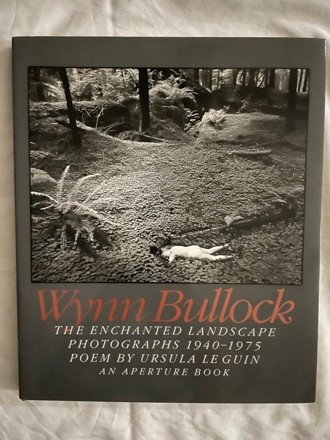 Item #2270 Wynn Bullock; The Enchanted Landscape Photographs 1940-1975. Wynn Bullock.
