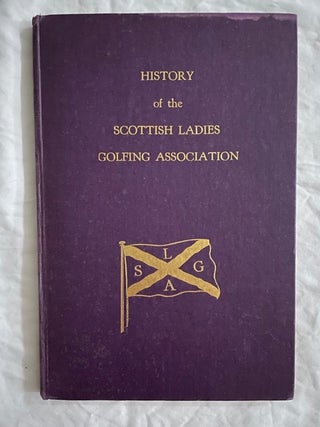 Item #2279 History of the Scottish Ladies Golfing Association; 1903-1928. Noel Dunlop-Hill