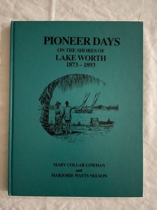 Item #2290 Pioneer Days; On The Shores Of Lake Worth. Mary Collar Linehan, Majorie Watts Nelson
