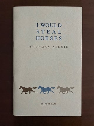Item #2340 I Would Steal Horses (Signed). Sherman Alexie