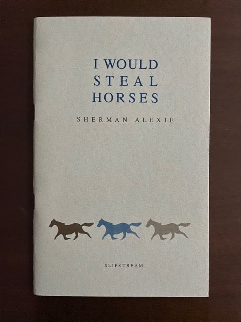 Item #2340 I Would Steal Horses (Signed). Sherman Alexie.