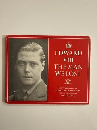 Item #2487 Edward VIII the Man We Lost; A Pictorial Study. Robert Gray, Jane Oliver