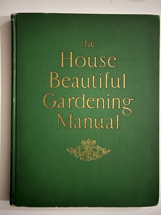 Item #2539 The House Beautiful Gardening Manual. Fletcher Steele