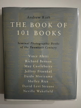 Item #2559 The Book of 101 Books; Seminal photographic books of the twentieth century. Andrew Roth