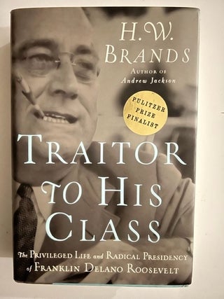 Item #2564 Traitor To His Class (Signed). H. W. Brands
