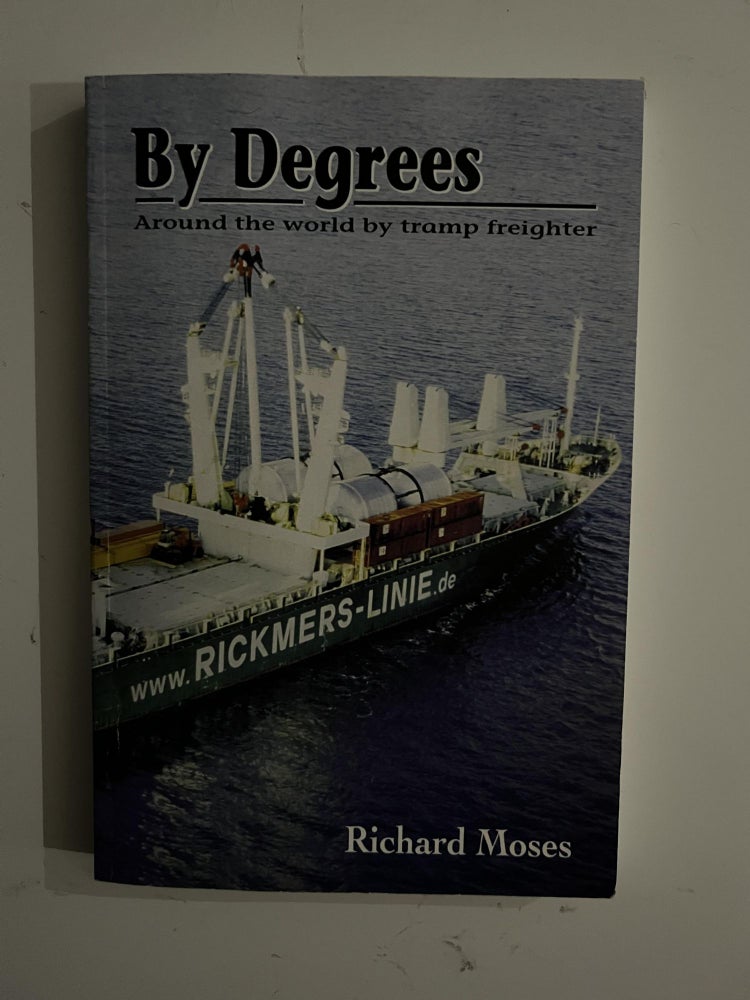 Item #2577 By Degrees; Around the world by tramp freighter. Richard Moses.