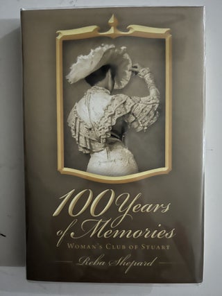 Item #2580 100 Years Of Memories: Woman's Club Of Stuart. Reba E. Shepard