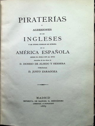 Piraterias y agresiones de los Ingleses y de otros pueblos de Europa en la America española, desde el siglo XVI al XVIII, deducidas de las obras de D. Dionisio de Alsedo y Herrera (Piracy and Aggression by the English in Spanish America); .