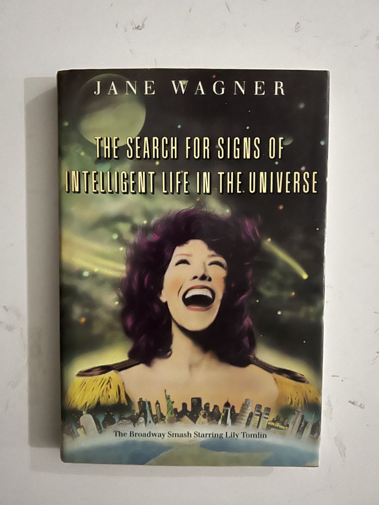 Item #2608 The Search For Signs Of Intelligent Life In The Universe; The Broadway Smash Starring Lily Tomlin. Jane Wagner.