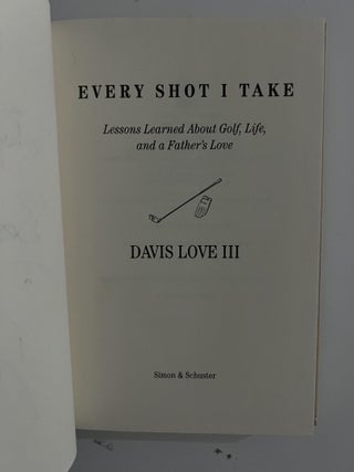 Every Shot I Take :; Lessons Learned About Golf, Life, and a Father's Love