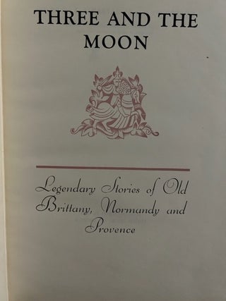 Three and the Moon (important theatrical association copy); Legendary Stories of Old Brittany, Normandy and Provence