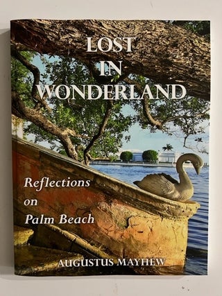 Item #2624 Lost In Wonderland; Reflections on Palm Beach. Augustus Mayhew