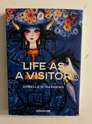 Item #2647 Life as a Visitor. Angella M. Nazarian