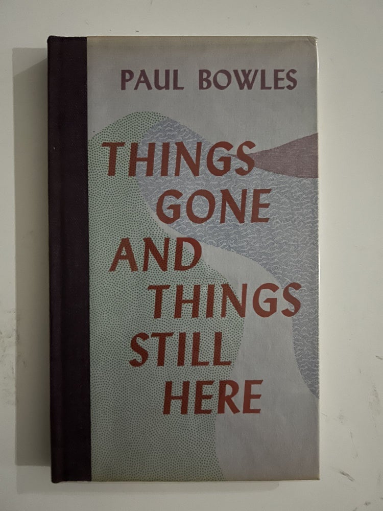 Item #2696 Things Gone And Things Still Here. Paul Bowles.