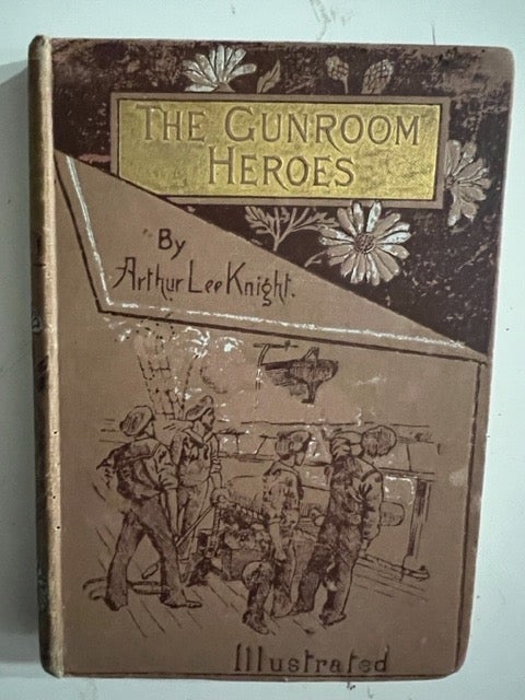 Item #2704 The Gunroom Heroes; or,; Adventures with Arabs Afloat & Ashore. Arthur Lee Knight.