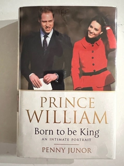 Prince William: Born to be King: An intimate portrait, Penny Junor