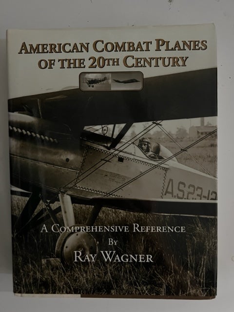 Item #2724 American Combat Planes of the 20th Century: A Comprehensive Reference. Ray Wagner.