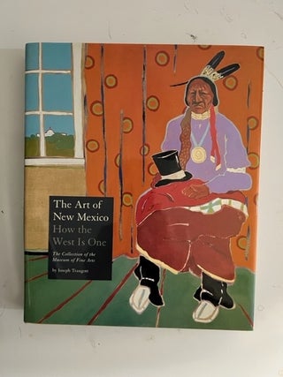 Item #2725 The Art of New Mexico: How the West Is One (Signed). Joseph Traugott