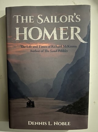 Item #2739 The Sailor's Homer: The Life and Times of Richard McKenna, Author of The Sand Pebbles....