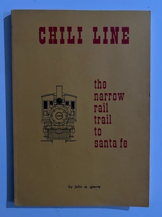 Item #2742 Chili Line the narrow rail trail to Santa Fe. t; The story of the Narrow Gauge Denver...