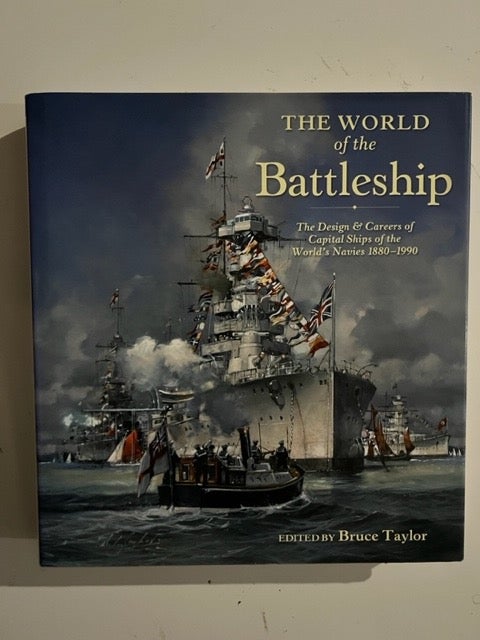 Item #2747 The World of the Battleship: The Design and Careers of Capital Ships of the World's Navies, 1900-1950. Bruce Taylor.