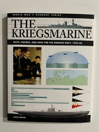 Item #2754 The Kriegsmarine: Facts, Figures and Data for the German Navy, 1935-45. David Porter