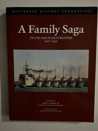Item #2775 A Family Saga: Flush-Deck Destroyers 1917-1955. John L. II Dickey, David W. McComb