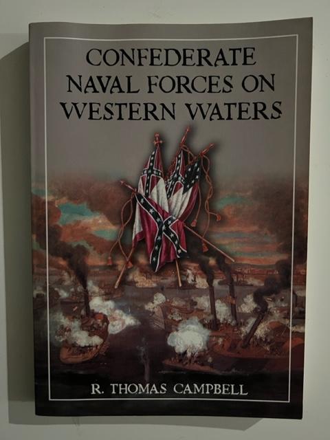 Item #2824 Confederate Naval Forces on Western Waters: The Defense of the Mississippi River and Its Tributaries. R. Thomas Campbell.