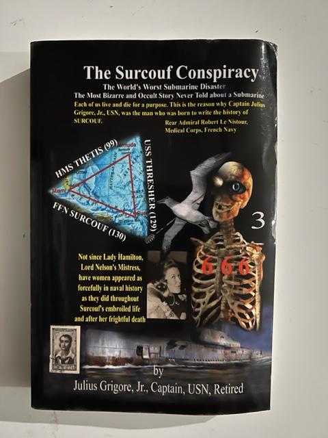 Item #2828 The Surcouf Conspiracy: A Penetrating Analysis of the Worst Submarine Disaster in History. Julius Jr. Grigore, USN Captain.