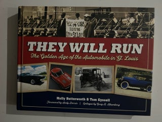 Item #2845 They Will Run: The Golden Age of the Automobile in St. Louis. Molly Butterworth, Tom...