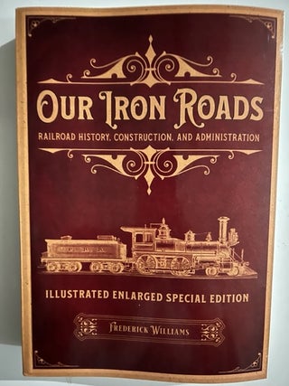 Item #2847 Our Iron Roads: Railroad History, Construction, and Administration - Illustrated...