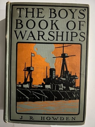 Item #2849 The Boys Book Of Warships. J. R. Howden
