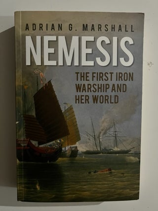 Item #2866 Nemesis: The First Iron Warship and Her World. Adrian G. Marshall