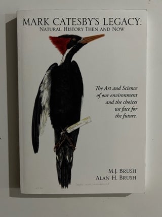 Item #2876 Mark Catesby's Legacy: Natural History Then and Now. M. J. Brush, Alan H