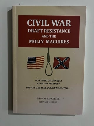 Item #2877 Civil War Resistance and the Molly Maguires. Thomas E. McBride, Betty Lou McBride