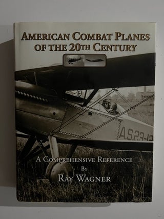 Item #2904 American Combat Planes of the 20th Century: A Comprehensive Reference. Ray Wagner