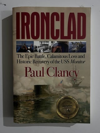 Item #2914 Ironclad: The Epic Battle, Calamitous Loss and Historic Recovery of the USS Monitor....