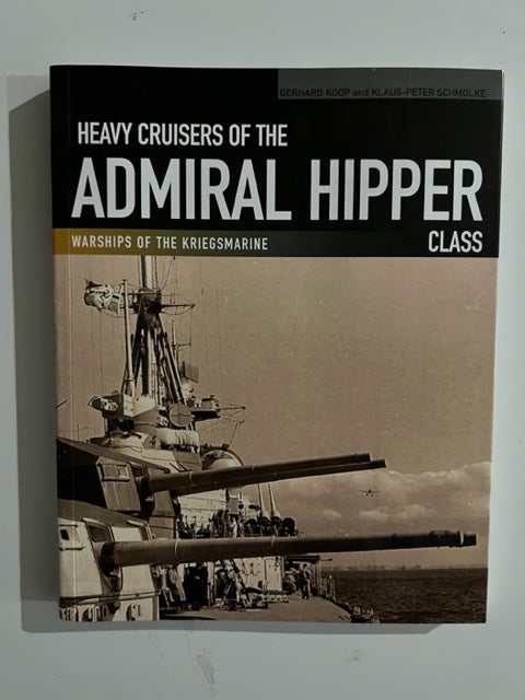 Item #2933 Heavy Cruisers of the Admiral Hipper Class; Admiral Hipper, Blucher, Prinz Eugen, Seyditz, Lutzow. Gerhard Koop, Klaus-Peter Schmolke.