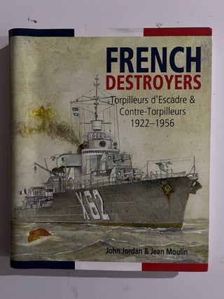 Item #2936 French Destroyers Torpilleurs d'Escadre & Contre-Torpilleurs 1922-1956. John Jordan,...