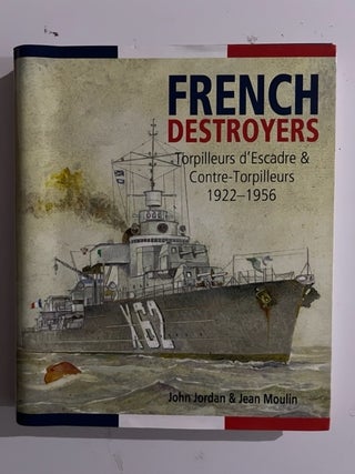 Item #2939 French Destroyers Torpilleurs d'Escadre & Contre-Torpilleurs 1922-1956. Jordan John,...