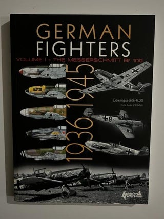 Item #2941 German Fighters. Volume 1: The Messerschmitt Bf 109. Dominique Breffort