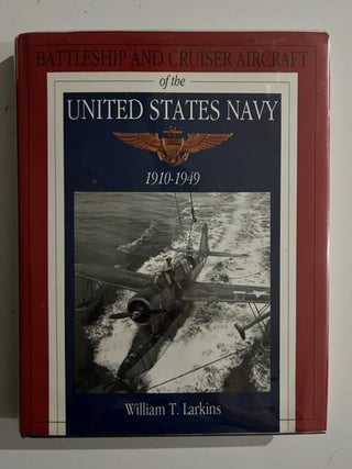 Item #2946 Battleship and Cruiser Aircraft of the United States Navy 1910-1949. William T. Larkins