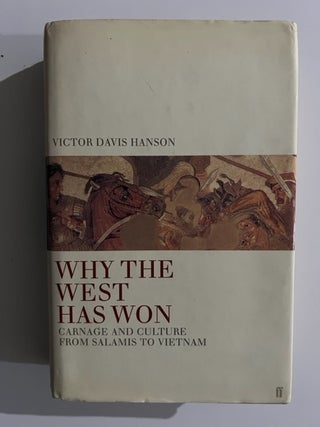 Item #2954 Why the West Has Won: Carnage and Culture from Salamis to Vietnam. Victor Davis Hanson